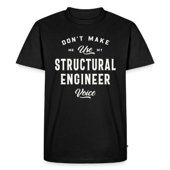 Don't Make Me Use My Structural Engineer Voice - Men's Premium Organic T-Shirt - black - Front - Nico (187cm)