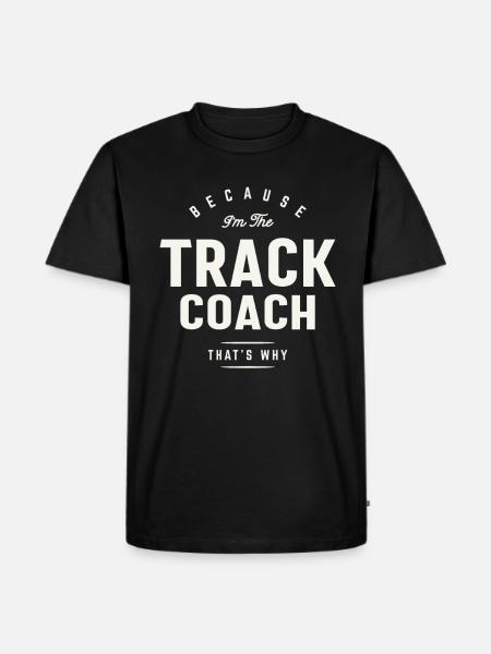 Because I’m the Track Coach - Men's Premium Organic T-Shirt - black