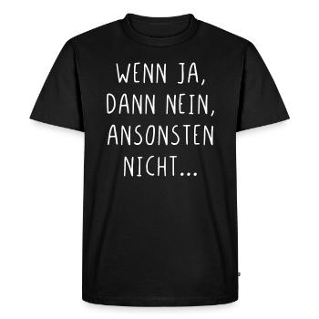 Wenn ja dann nein ansonsten nicht - Männer Premium Bio T-Shirt - Schwarz - Vorne - Nico (187cm)
