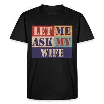 Let me ask my wife - Men's Premium Organic T-Shirt - black - Front - Nico (187cm)