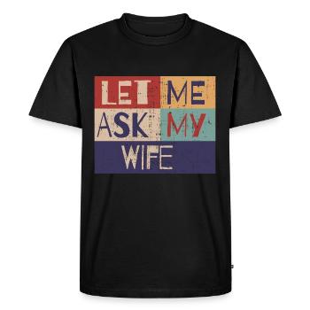 Let me ask my wife - Men's Premium Organic T-Shirt - black - Front - Nico (187cm)