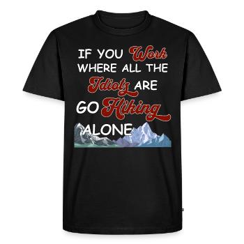 Si vous travaillez là où tous les idiots sont en train de faire de la randonnée seul - T-shirt Premium bio Homme - noir - Devant - Nico (187cm)