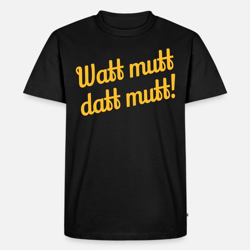 Watt mutt datt mutt! - Plattdeutsch - Männer Premium Bio T-Shirt - Schwarz