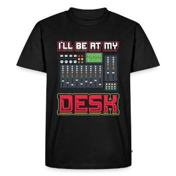 I'll Be On My Desk Dj Sound Engineer - Men's Premium Organic T-Shirt - black - Front - Nico (187cm)