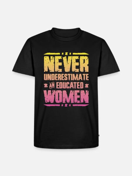 Never underestimate an educated woman. - Men's Premium Organic T-Shirt - black