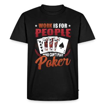 Le travail est pour les gens qui ne peuvent pas jouer au poker - T-shirt Premium bio Homme - noir - Devant - Nico (187cm)