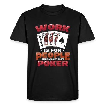 Le travail est pour les gens qui ne peuvent pas jouer au poker - T-shirt Premium bio Homme - noir - Devant - Nico (187cm)
