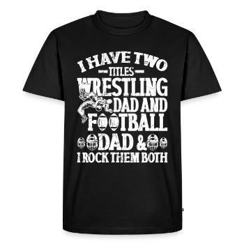 J’ai deux titres : Wrestling Dad et Football Dad - T-shirt Premium bio Homme - noir - Devant - Nico (187cm)