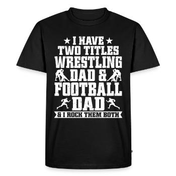J’ai deux titres : Wrestling Dad et Football Dad - T-shirt Premium bio Homme - noir - Devant - Nico (187cm)