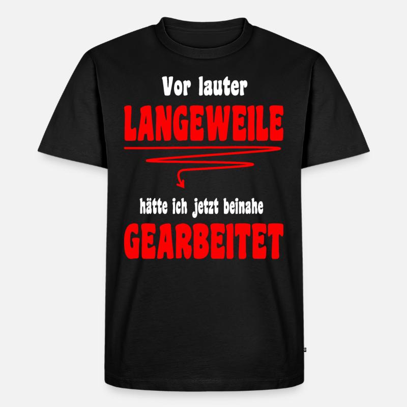 Langeweile Arbeit Spruch Beruf Job Kollege - Männer Premium Bio T-Shirt - Schwarz