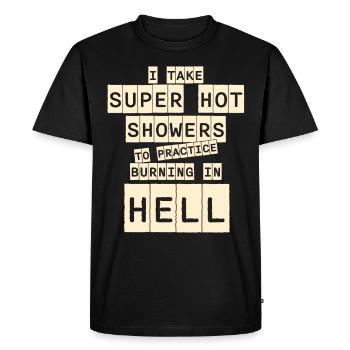 Hot showers practice burning in hell fun Spruch - Men's Premium Organic T-Shirt - black - Front - Nico (187cm)