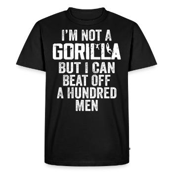 I'm Not A Gorilla But I Can Beat Off Hundred Men - Men's Premium Organic T-Shirt - black - Front - Nico (187cm)