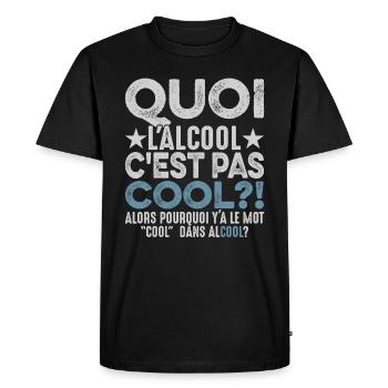 Quoi L'alcool C'est Pas Cool Humour Alcoolique - T-shirt Premium bio Homme - noir - Devant - Nico (187cm)