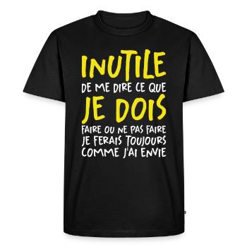 Inutile De Me Dire Ce Que Je Dois Faire - T-shirt Premium bio Homme - noir - Devant - Nico (187cm)