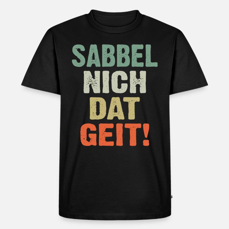 Sabbel Nich Dat Geit - Männer Premium Bio T-Shirt - Schwarz