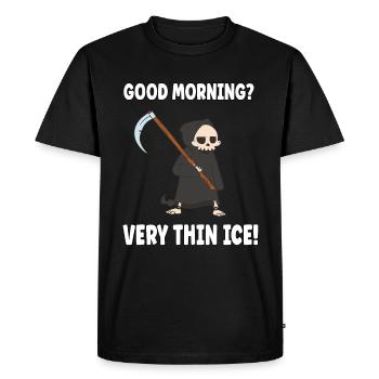 Good morning? Very thin ice morning grouches - Men's Premium Organic T-Shirt - black - Front - Nico (187cm)