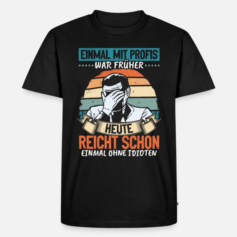 Einmal mit Profis, einmal ohne Idioten - Männer Premium Bio T-Shirt - Schwarz