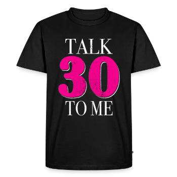 30th Birthday Talk 30 To Me Thirty Dirty Thirties - Men's Premium Organic T-Shirt - black - Front - Nico (187cm)
