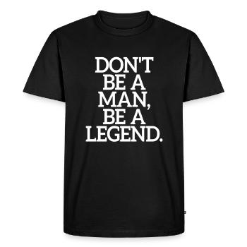 Don't Be A Man Be A Legend Man Father's Day Legend - Men's Premium Organic T-Shirt - black - Front - Nico (187cm)
