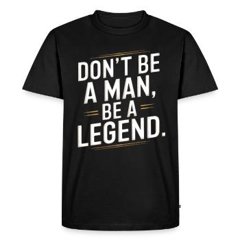 Don't Be A Man Be A Legend Man Father's Day Legend - Men's Premium Organic T-Shirt - black - Front - Nico (187cm)