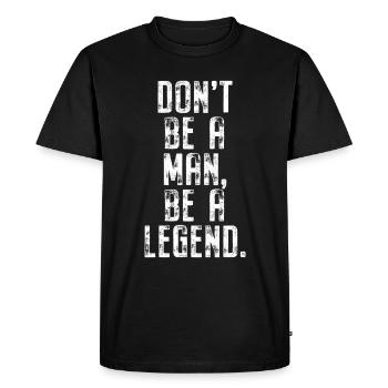 Don't Be A Man Be A Legend Man Father's Day Legend - Men's Premium Organic T-Shirt - black - Front - Nico (187cm)