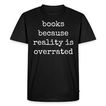 Books because reality is overrated - Men's Premium Organic T-Shirt - black - Front - Nico (187cm)