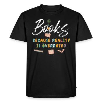 Books because reality is overrated - Men's Premium Organic T-Shirt - black - Front - Nico (187cm)