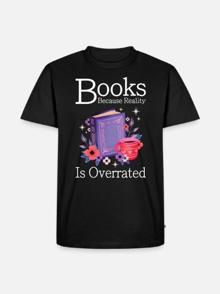 Books because reality is overrated - Men's Premium Organic T-Shirt - black