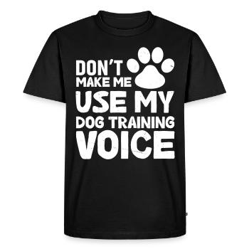 Don't force me to use my dog training voice - Men's Premium Organic T-Shirt - black - Front - Nico (187cm)