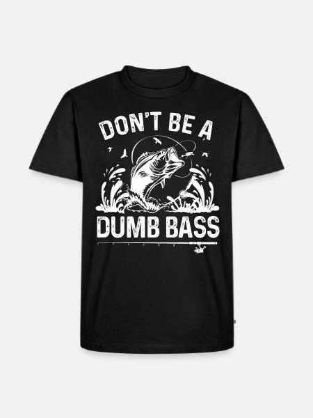 Don't be a dumb bass - Men's Premium Organic T-Shirt - black