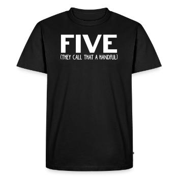 Five They Call That A Handful Gift 5 Year Old 5th - Men's Premium Organic T-Shirt - black - Front - Nico (187cm)