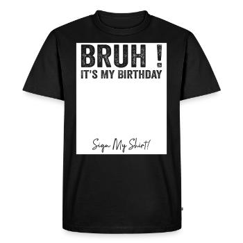 Bruh It's My Birthday Sign My Tees - T-shirt Premium bio Homme - noir - Devant - Nico (187cm)