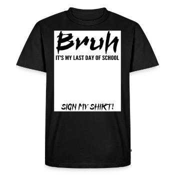 Bruh It's My Last Day Of School Sign My Tee shirt - Men's Premium Organic T-Shirt - black - Front - Nico (187cm)