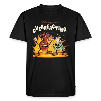 I Think You're Overreacting Funny Nerd Chemistry - Men's Premium Organic T-Shirt - black - Front - Nico (187cm)