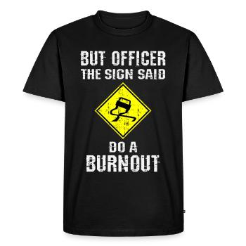 But Officer the Sign Said Do a Burnout - Men's Premium Organic T-Shirt - black - Front - Nico (187cm)