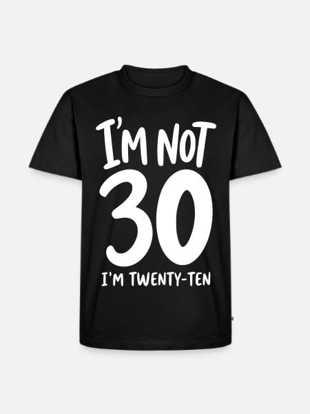 I'm not 30 I'm Twenty-Ten - Männer Premium Bio T-Shirt - Schwarz