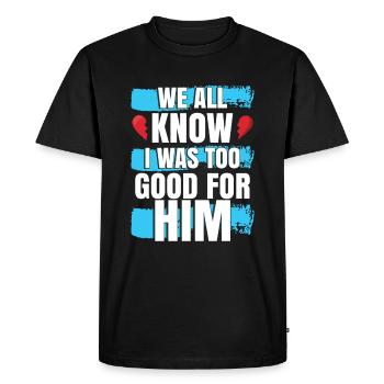 I Was Too Good For Him - Men's Premium Organic T-Shirt - black - Front - Nico (187cm)