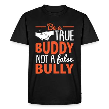 Be A True Buddy Not A False Bully - Men's Premium Organic T-Shirt - black - Front - Nico (187cm)