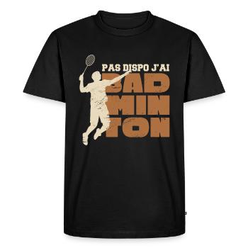 Humour Badminton | Pas Dispo J'Ai Badminton - T-shirt Premium bio Homme - noir - Devant - Nico (187cm)