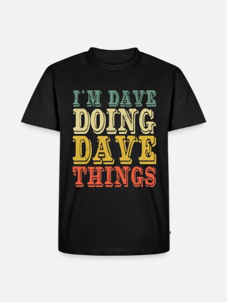 I'm Dave Doing Dave Things - Men's Premium Organic T-Shirt - black