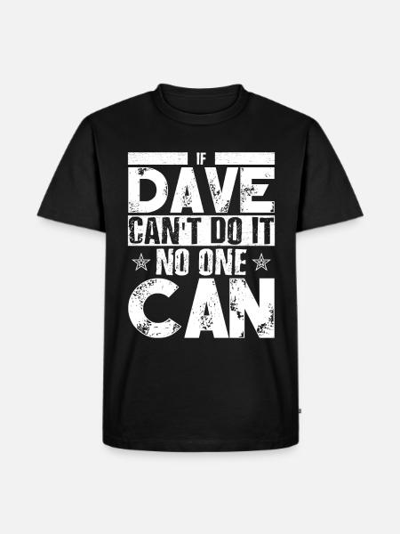 Wenn Dave es nicht kann, kann es niemand; - Männer Premium Bio T-Shirt - Schwarz