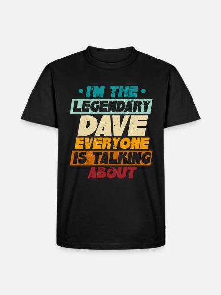 I'm The Legendary Dave - Men's Premium Organic T-Shirt - black