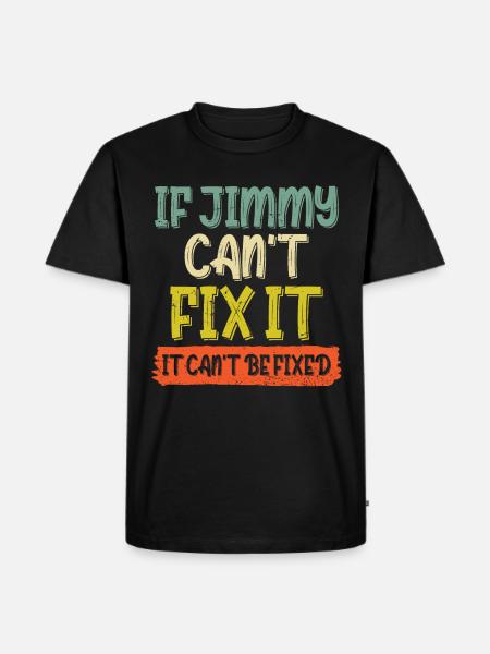 If Jimmy Cant Fix It - Men's Premium Organic T-Shirt - black