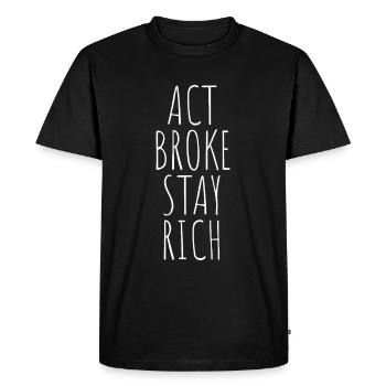 Act Broke Stay Rich Minimalist Frugalist Reich - Men's Premium Organic T-Shirt - black - Front - Nico (187cm)