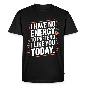 I Have No Energy To Pretend I Like You Today Office - Men's Premium Organic T-Shirt - black - Front - Nico (187cm)