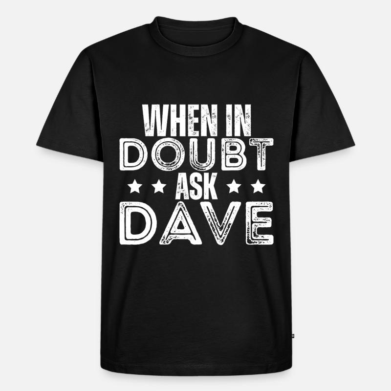 Im Zweifelsfall frag Dave - Männer Premium Bio T-Shirt - Schwarz