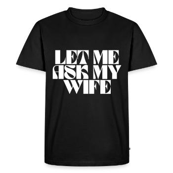 let me ask my wife - Men's Premium Organic T-Shirt - black - Front - Nico (187cm)