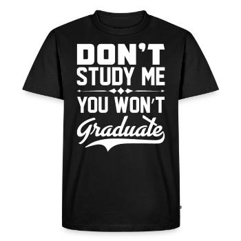 Dont Study Me You Won't Graduate Sarcastic - Men's Premium Organic T-Shirt - black - Front - Nico (187cm)