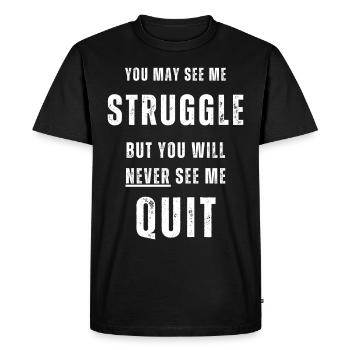 You may see me struggle but never see me quit. - Men's Premium Organic T-Shirt - black - Front - Nico (187cm)