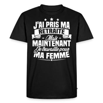 J'ai pris ma retraite , je travaille pour ma femme - T-shirt Premium bio Homme - noir - Devant - Nico (187cm)